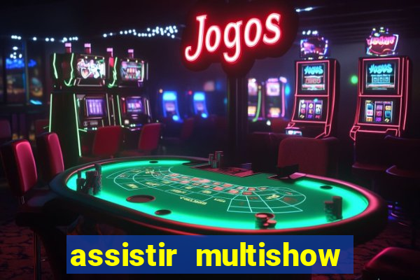 assistir multishow ao vivo de graça